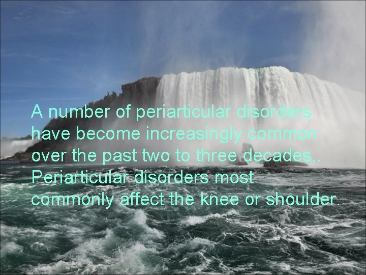 A number of periarticular disorders have become increasingly common over the past two to