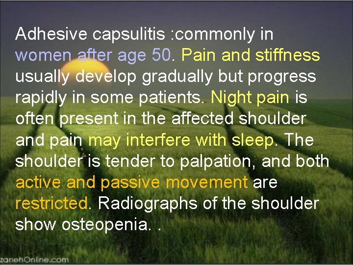 Adhesive capsulitis : commonly in women after age 50. Pain and stiffness usually develop
