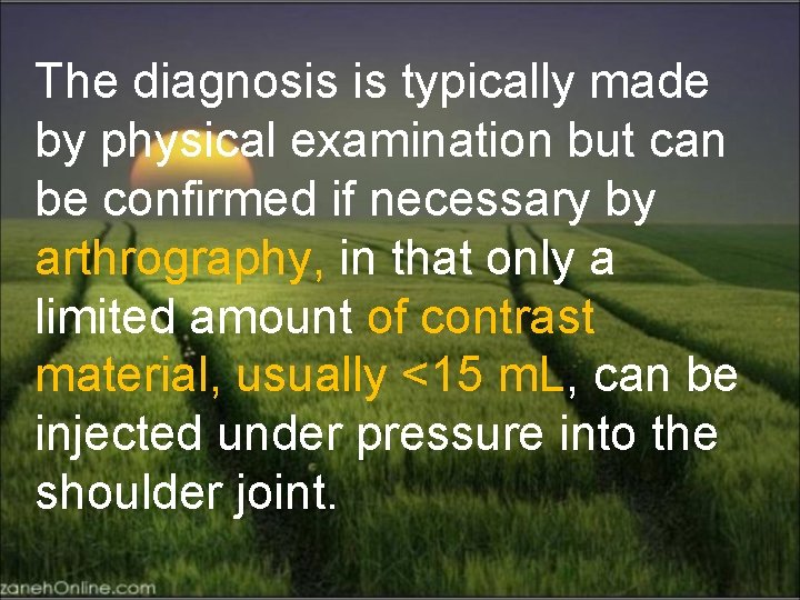The diagnosis is typically made by physical examination but can be confirmed if necessary
