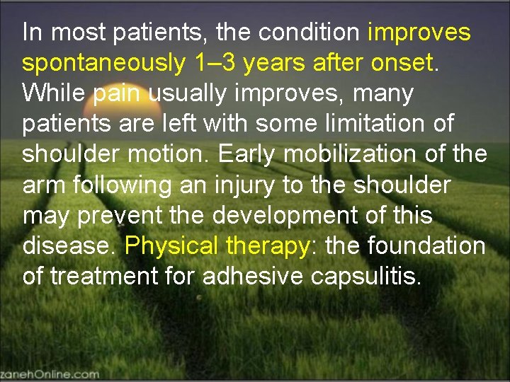 In most patients, the condition improves spontaneously 1– 3 years after onset. While pain