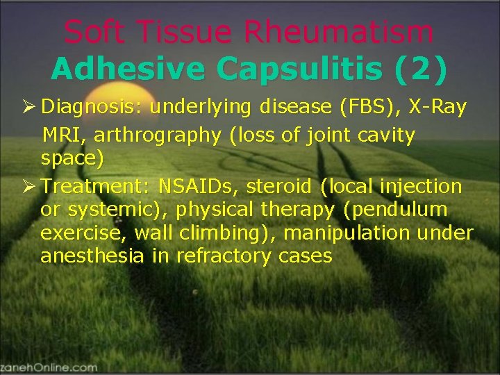 Soft Tissue Rheumatism Adhesive Capsulitis (2) Ø Diagnosis: underlying disease (FBS), X-Ray MRI, arthrography