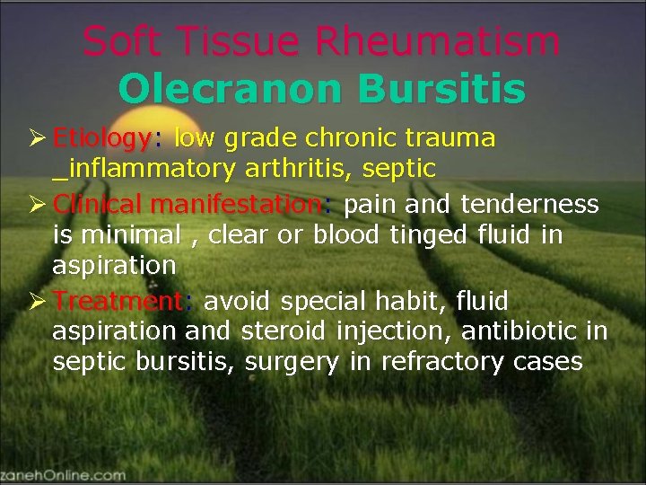 Soft Tissue Rheumatism Olecranon Bursitis Ø Etiology: low grade chronic trauma _inflammatory arthritis, septic