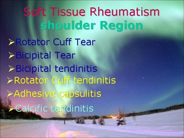 Soft Tissue Rheumatism shoulder Region ØRotator Cuff Tear ØBicipital tendinitis ØRotator Cuff tendinitis ØAdhesive