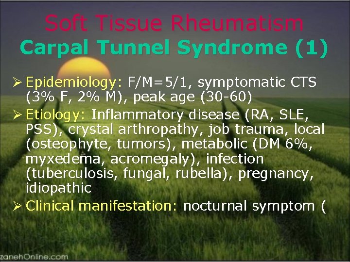 Soft Tissue Rheumatism Carpal Tunnel Syndrome (1) Ø Epidemiology: F/M=5/1, symptomatic CTS (3% F,