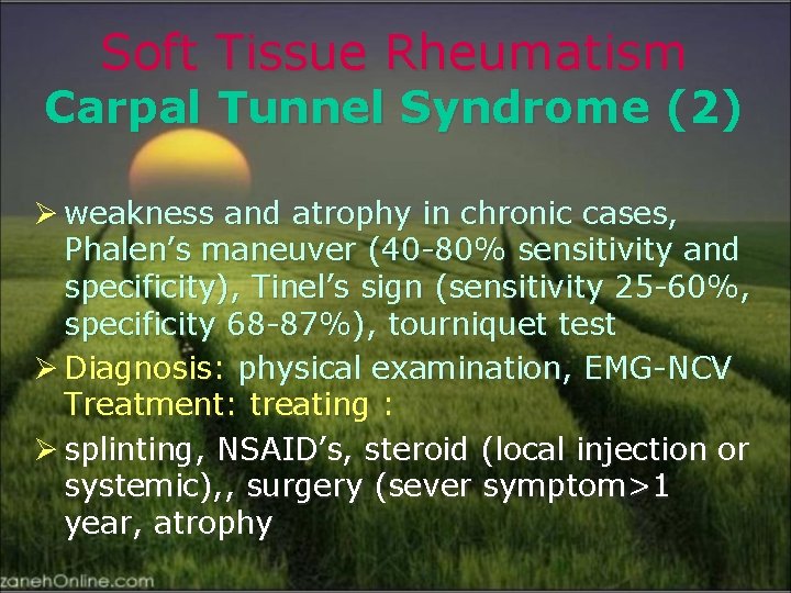 Soft Tissue Rheumatism Carpal Tunnel Syndrome (2) Ø weakness and atrophy in chronic cases,