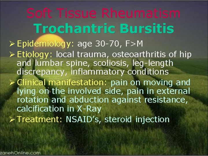 Soft Tissue Rheumatism Trochantric Bursitis Ø Epidemiology: age 30 -70, F>M Ø Etiology: local