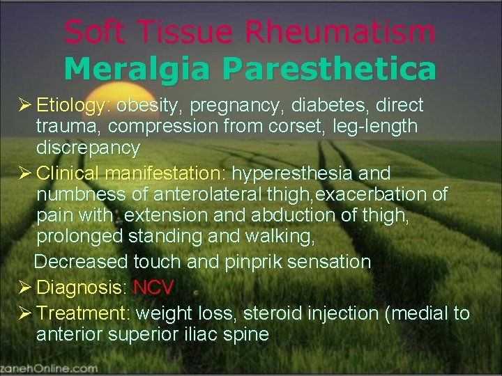 Soft Tissue Rheumatism Meralgia Paresthetica Ø Etiology: obesity, pregnancy, diabetes, direct trauma, compression from