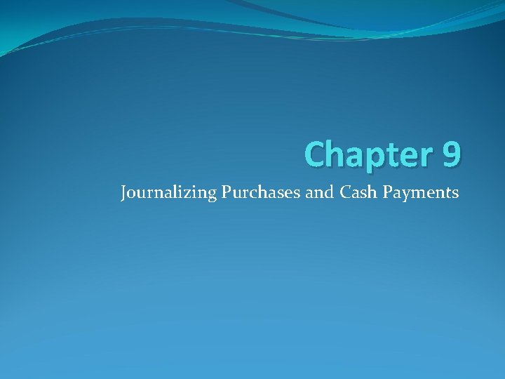 Chapter 9 Journalizing Purchases and Cash Payments 