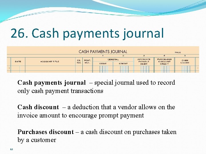 26. Cash payments journal – special journal used to record only cash payment transactions