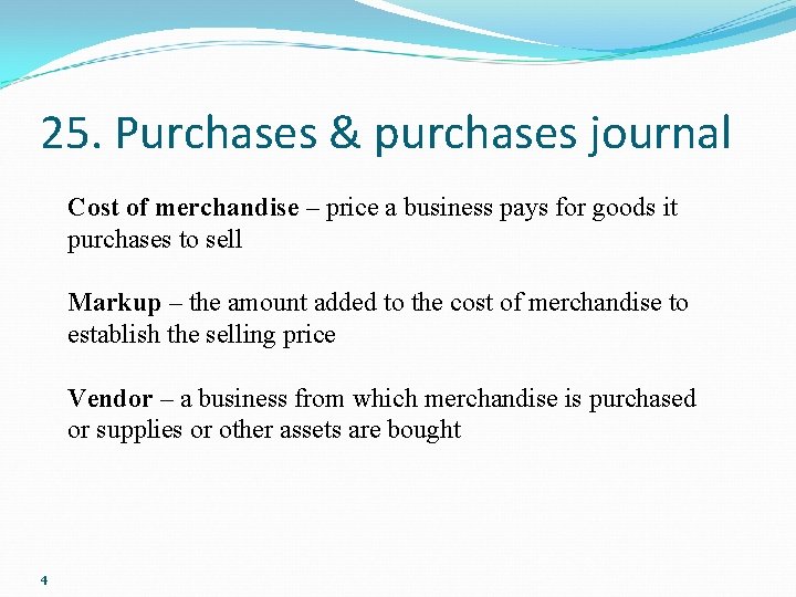 25. Purchases & purchases journal Cost of merchandise – price a business pays for