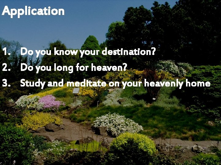 Application 1. Do you know your destination? 2. Do you long for heaven? 3.