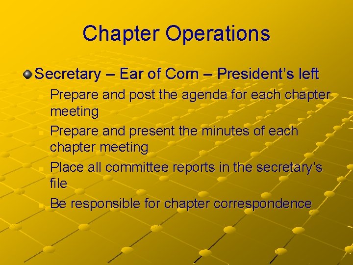 Chapter Operations Secretary – Ear of Corn – President’s left n n Prepare and