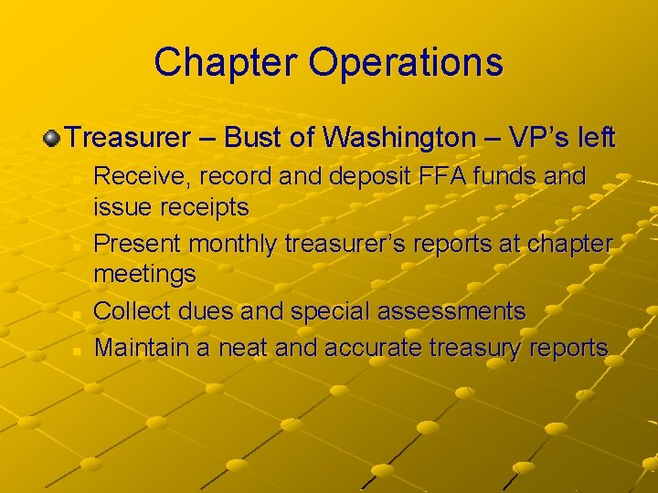 Chapter Operations Treasurer – Bust of Washington – VP’s left n n Receive, record