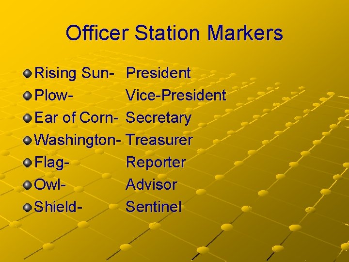 Officer Station Markers Rising Sun- President Plow. Vice-President Ear of Corn- Secretary Washington- Treasurer