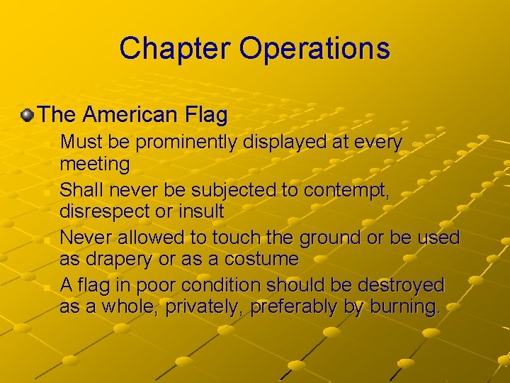 Chapter Operations The American Flag n n Must be prominently displayed at every meeting