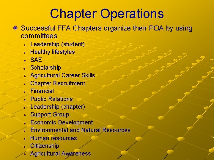 Chapter Operations Successful FFA Chapters organize their POA by using committees Leadership (student) Healthy