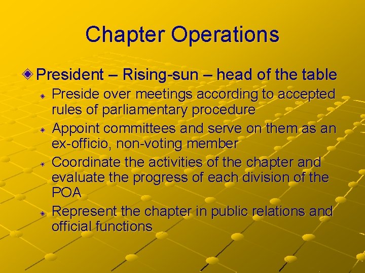 Chapter Operations President – Rising-sun – head of the table Preside over meetings according