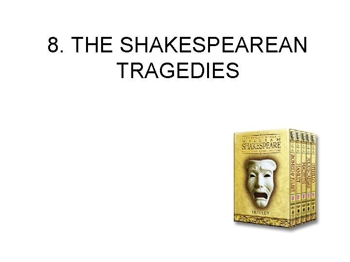 8. THE SHAKESPEAREAN TRAGEDIES 