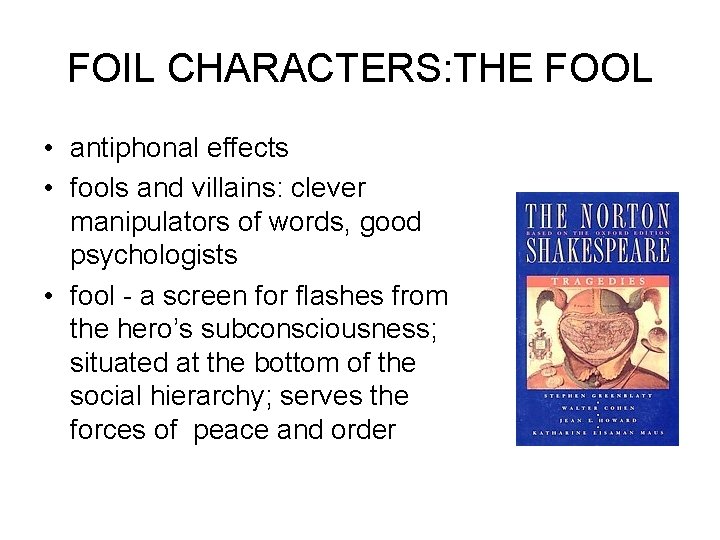 FOIL CHARACTERS: THE FOOL • antiphonal effects • fools and villains: clever manipulators of FOIL CHARACTERS: THE FOOL • antiphonal effects • fools and villains: clever manipulators of