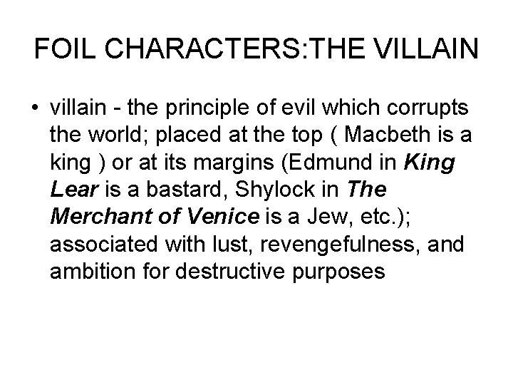 FOIL CHARACTERS: THE VILLAIN • villain - the principle of evil which corrupts the