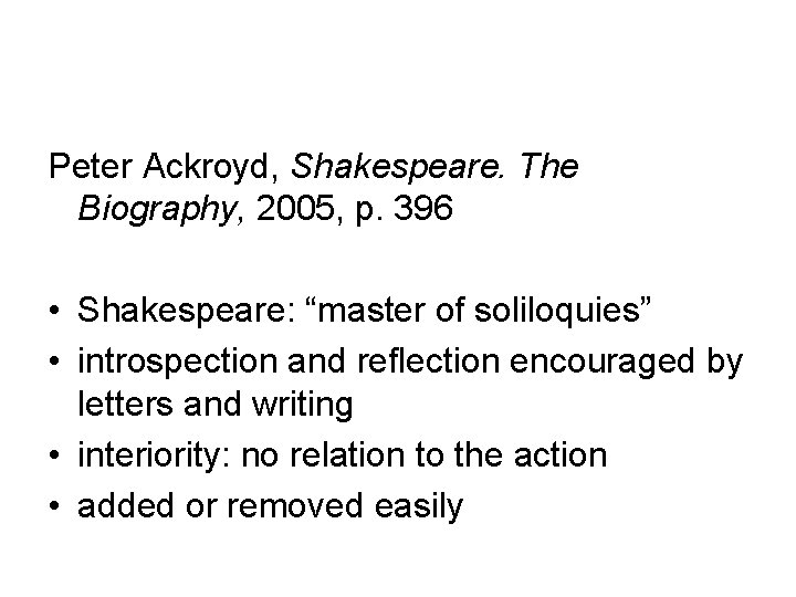 Peter Ackroyd, Shakespeare. The Biography, 2005, p. 396 • Shakespeare: “master of soliloquies” •