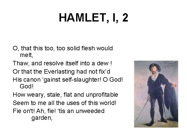 HAMLET, I, 2 O, that this too, too solid flesh would melt, Thaw, and