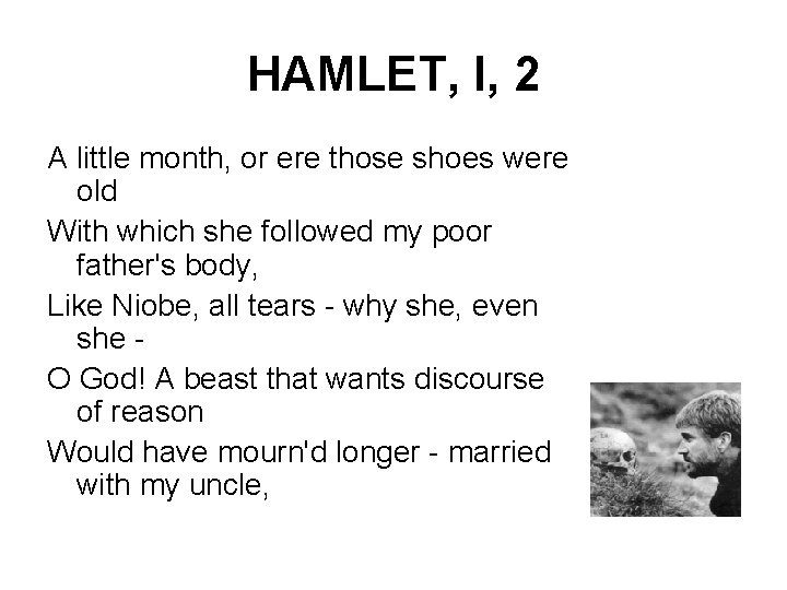 HAMLET, I, 2 A little month, or ere those shoes were old With which