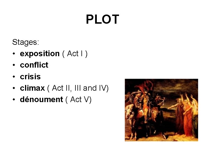 PLOT Stages: • exposition ( Act I ) • conflict • crisis • climax PLOT Stages: • exposition ( Act I ) • conflict • crisis • climax