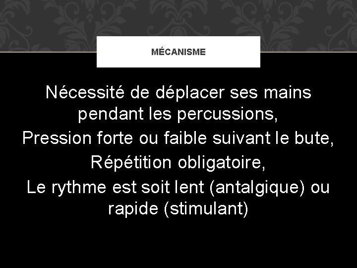 MÉCANISME Nécessité de déplacer ses mains pendant les percussions, Pression forte ou faible suivant