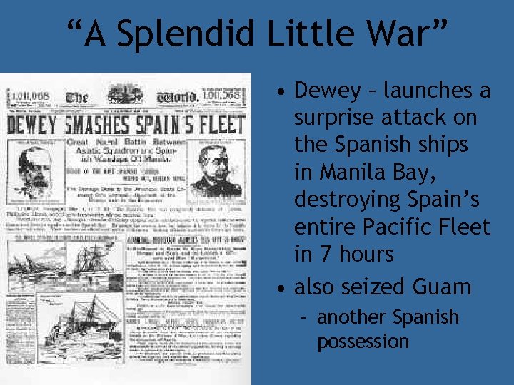 “A Splendid Little War” • Dewey – launches a surprise attack on the Spanish