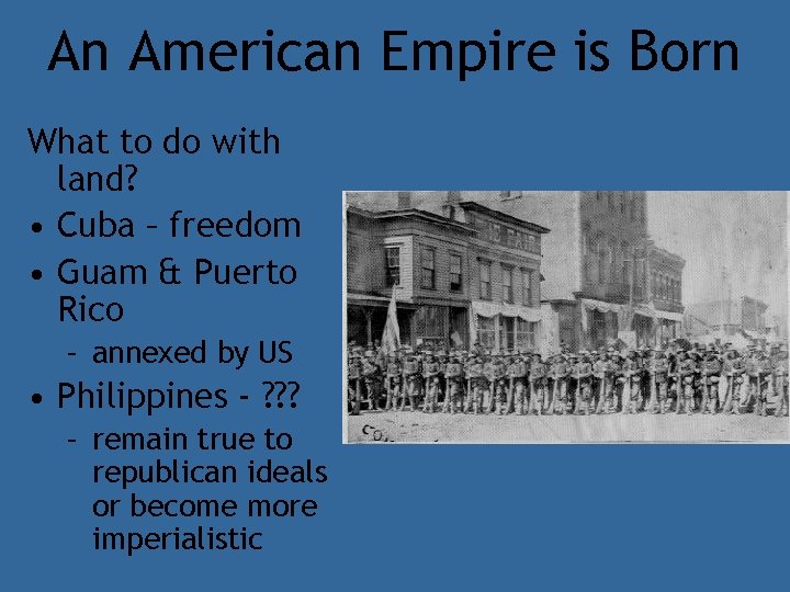 An American Empire is Born What to do with land? • Cuba – freedom