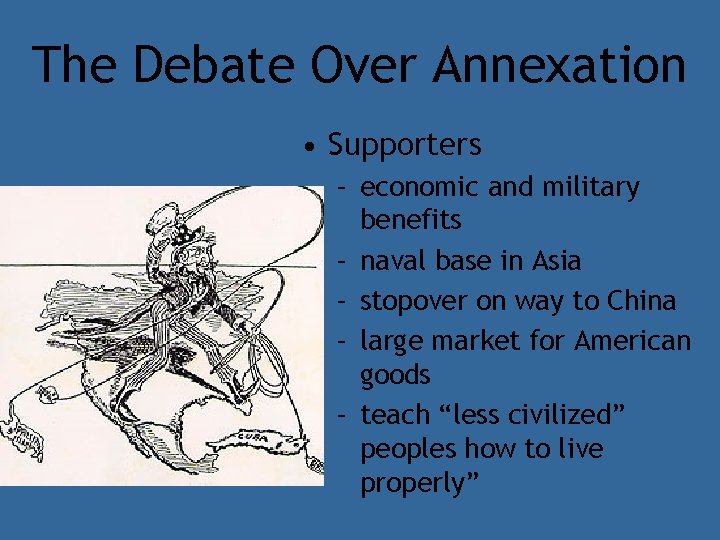 The Debate Over Annexation • Supporters – economic and military benefits – naval base