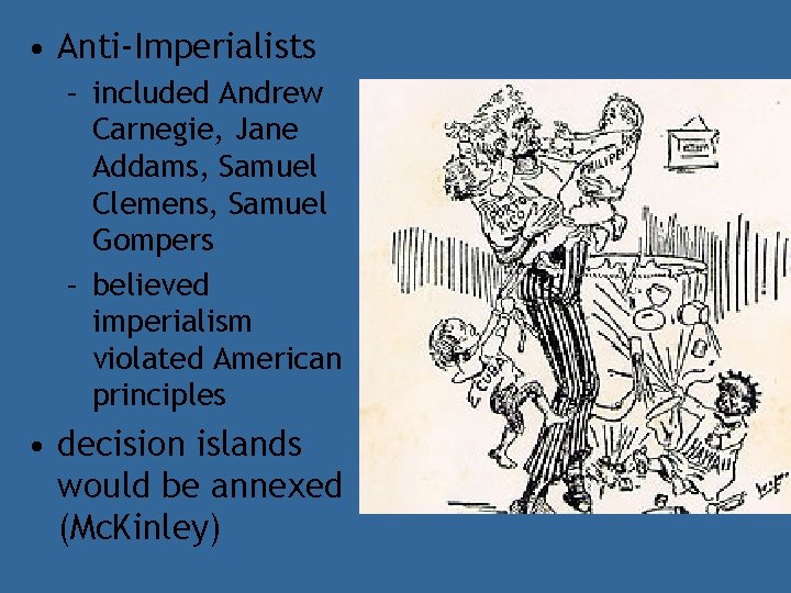  • Anti-Imperialists – included Andrew Carnegie, Jane Addams, Samuel Clemens, Samuel Gompers –