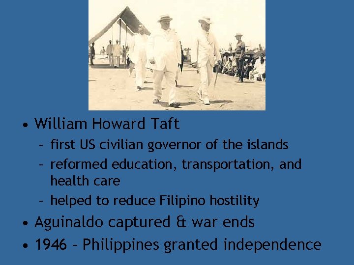  • William Howard Taft – first US civilian governor of the islands –