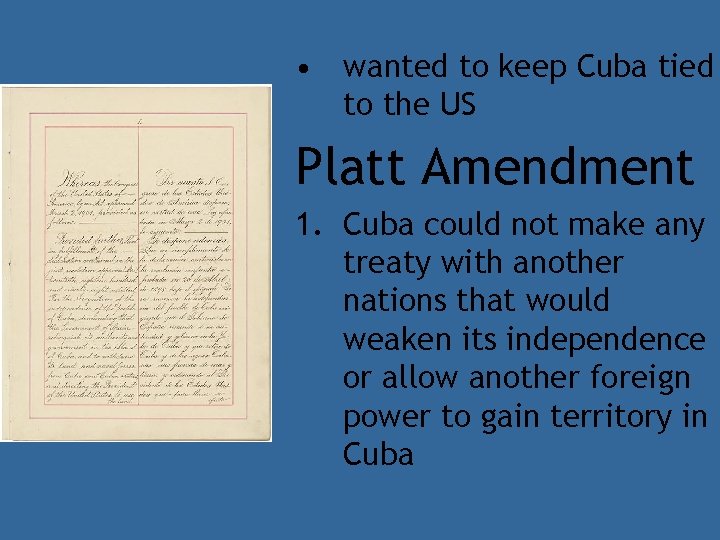  • wanted to keep Cuba tied to the US Platt Amendment 1. Cuba