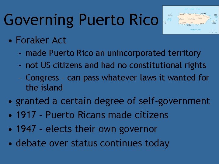 Governing Puerto Rico • Foraker Act – made Puerto Rico an unincorporated territory –