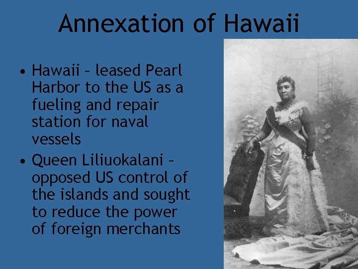 Annexation of Hawaii • Hawaii – leased Pearl Harbor to the US as a