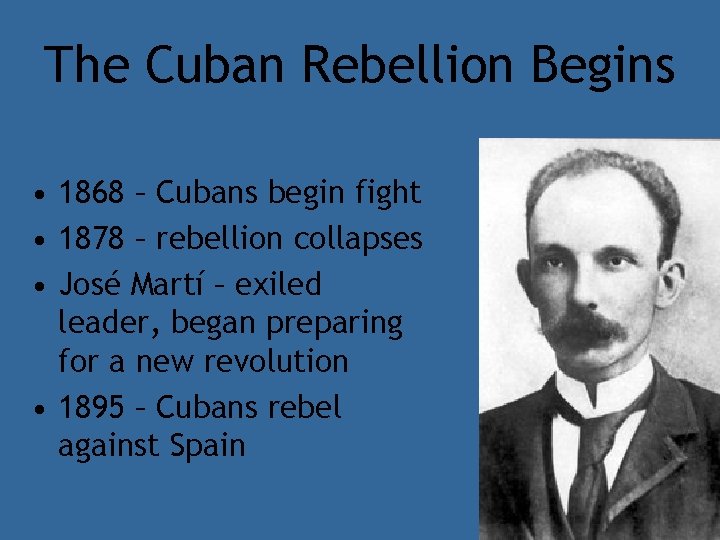 The Cuban Rebellion Begins • 1868 – Cubans begin fight • 1878 – rebellion