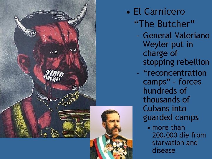  • El Carnicero “The Butcher” – General Valeriano Weyler put in charge of