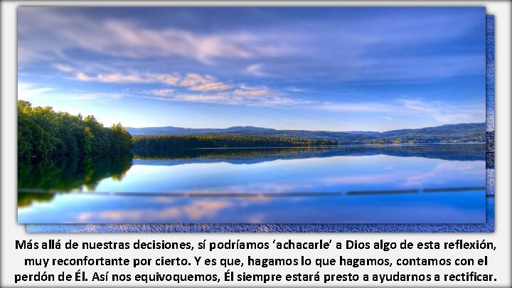 Más allá de nuestras decisiones, sí podríamos ‘achacarle’ a Dios algo de esta reflexión,