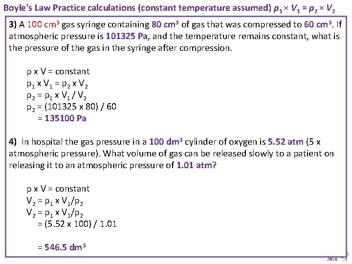 Boyle's Law Practice calculations (constant temperature assumed) p 1 × V 1 = p