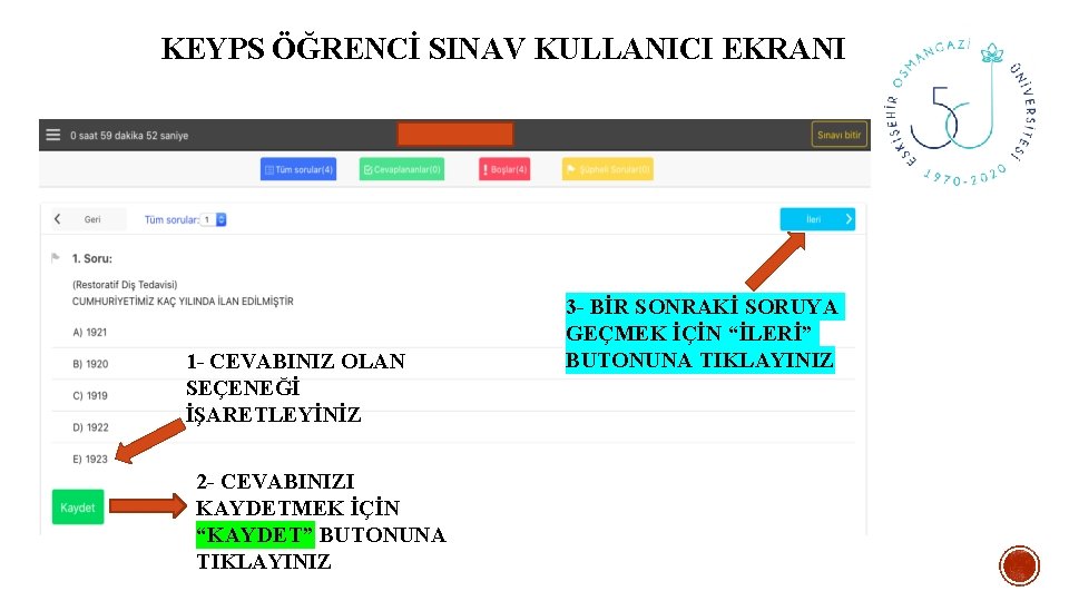 KEYPS ÖĞRENCİ SINAV KULLANICI EKRANI 1 - CEVABINIZ OLAN SEÇENEĞİ İŞARETLEYİNİZ 2 - CEVABINIZI