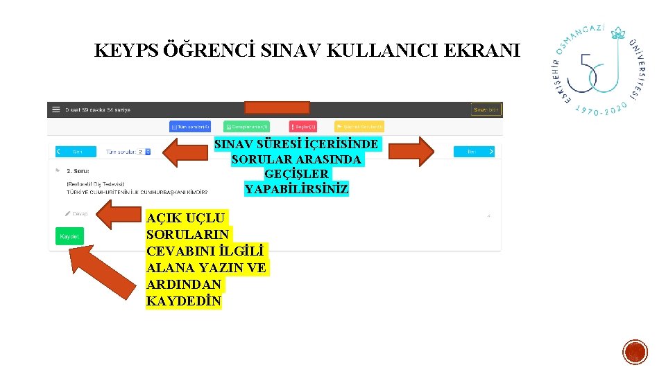 KEYPS ÖĞRENCİ SINAV KULLANICI EKRANI SINAV SÜRESİ İÇERİSİNDE SORULAR ARASINDA GEÇİŞLER YAPABİLİRSİNİZ AÇIK UÇLU