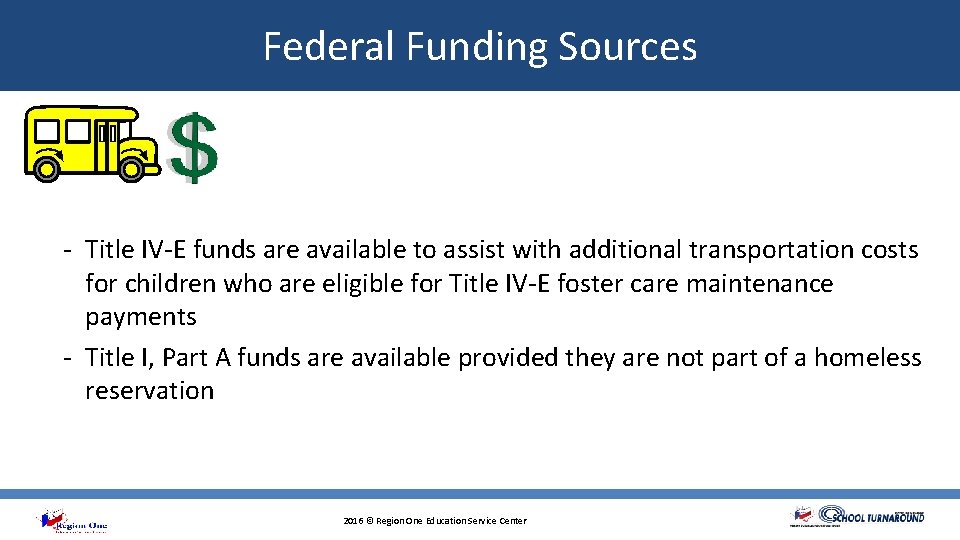 Federal Funding Sources - Title IV-E funds are available to assist with additional transportation