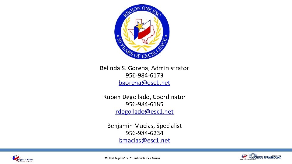 Belinda S. Gorena, Administrator 956 -984 -6173 bgorena@esc 1. net Ruben Degollado, Coordinator 956