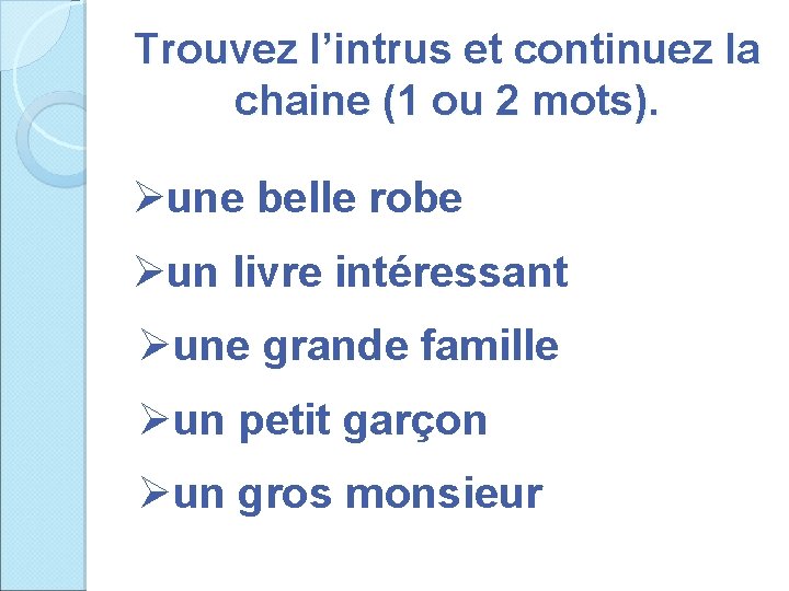 Trouvez l’intrus et continuez la chaine (1 ou 2 mots). Øune belle robe Øun