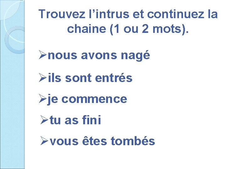 Trouvez l’intrus et continuez la chaine (1 ou 2 mots). Ønous avons nagé Øils