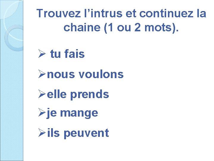 Trouvez l’intrus et continuez la chaine (1 ou 2 mots). Ø tu fais Ønous