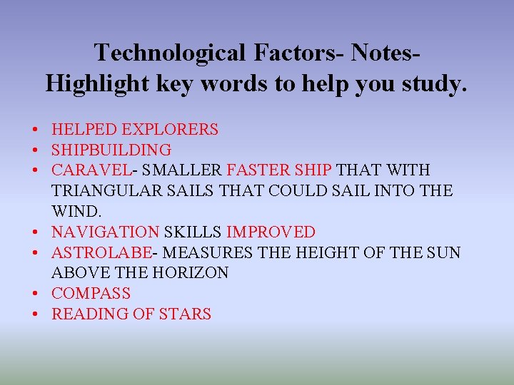 Technological Factors- Notes. Highlight key words to help you study. • HELPED EXPLORERS •