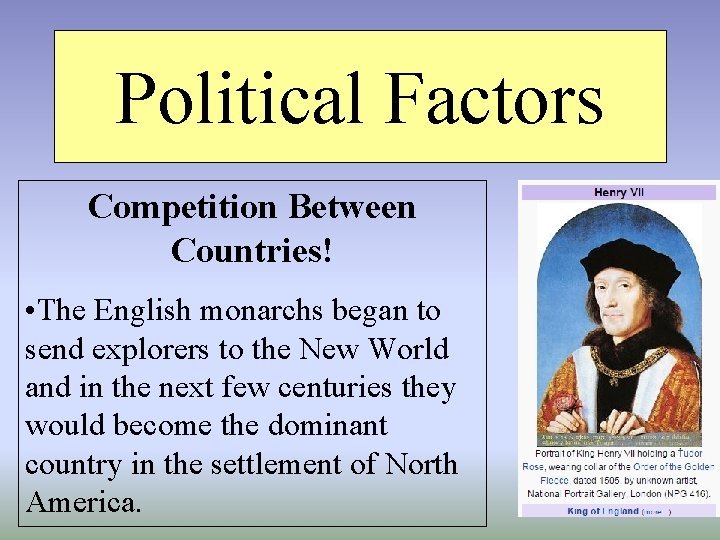 Political Factors Competition Between Countries! • The English monarchs began to send explorers to